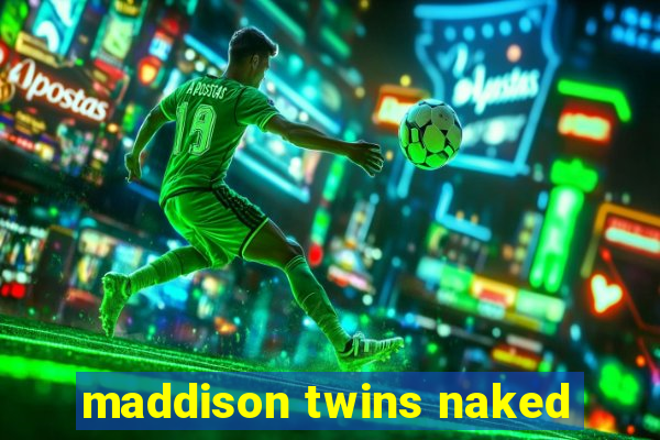 maddison twins naked